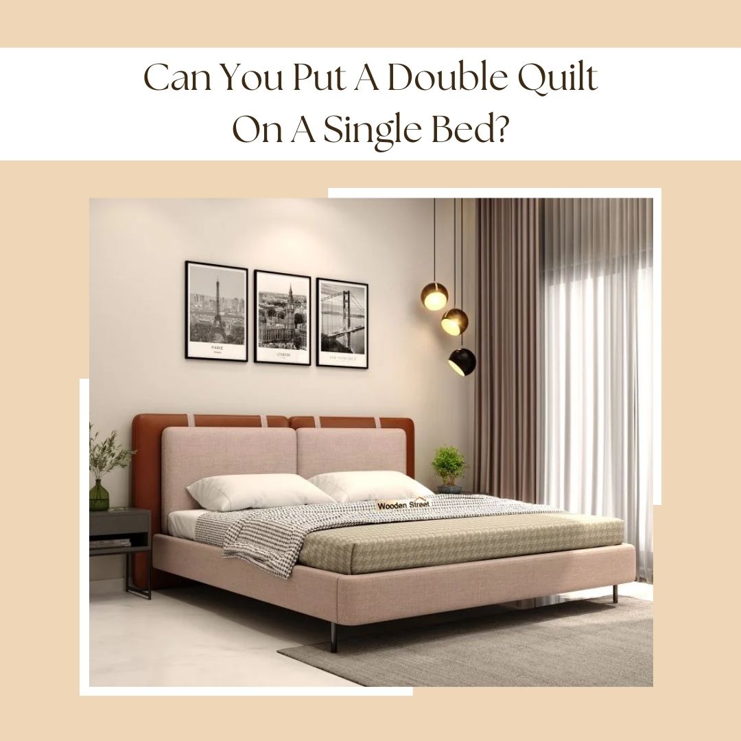 Can You Put a Double Quilt on a Single Bed