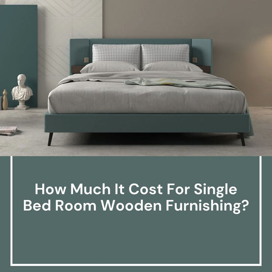 How Much it Cost for Single Bed Room Wooden Furnishing